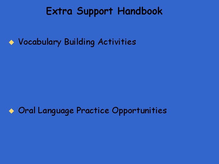 Extra Support Handbook u Vocabulary Building Activities u Oral Language Practice Opportunities 