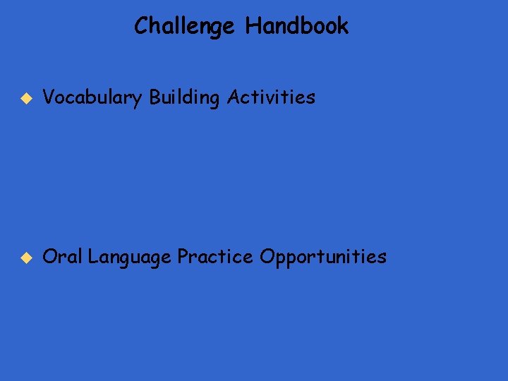 Challenge Handbook u Vocabulary Building Activities u Oral Language Practice Opportunities 