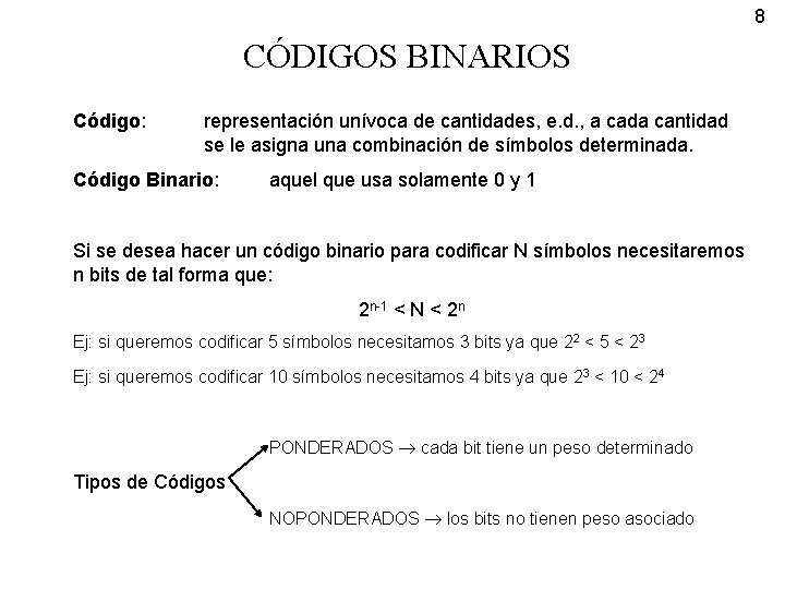 8 CÓDIGOS BINARIOS Código: representación unívoca de cantidades, e. d. , a cada cantidad