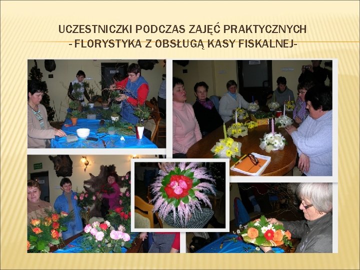 UCZESTNICZKI PODCZAS ZAJĘĆ PRAKTYCZNYCH - FLORYSTYKA Z OBSŁUGĄ KASY FISKALNEJ- 