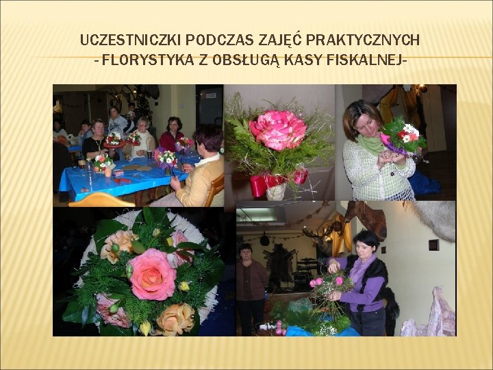 UCZESTNICZKI PODCZAS ZAJĘĆ PRAKTYCZNYCH - FLORYSTYKA Z OBSŁUGĄ KASY FISKALNEJ- 