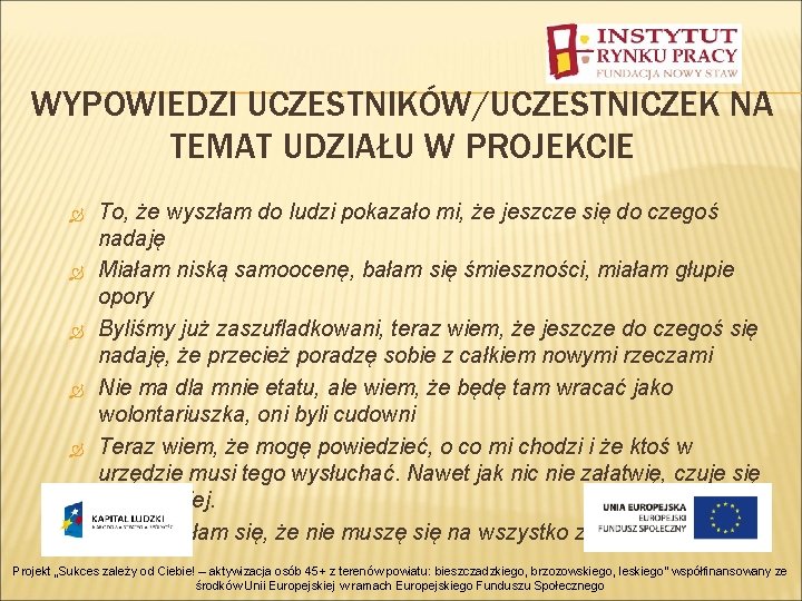 WYPOWIEDZI UCZESTNIKÓW/UCZESTNICZEK NA TEMAT UDZIAŁU W PROJEKCIE To, że wyszłam do ludzi pokazało mi,