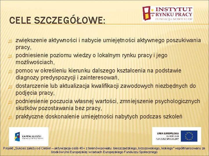 CELE SZCZEGÓŁOWE: zwiększenie aktywności i nabycie umiejętności aktywnego poszukiwania pracy, podniesienie poziomu wiedzy o