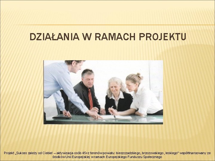 DZIAŁANIA W RAMACH PROJEKTU Projekt „Sukces zależy od Ciebie! – aktywizacja osób 45+z terenów