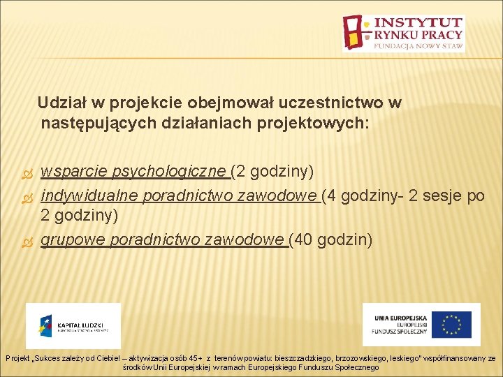 Udział w projekcie obejmował uczestnictwo w następujących działaniach projektowych: wsparcie psychologiczne (2 godziny) indywidualne