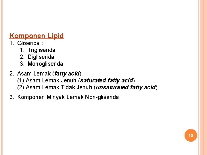 Komponen Lipid 1. Gliserida : 1. Trigliserida 2. Digliserida 3. Monogliserida 2. Asam Lemak