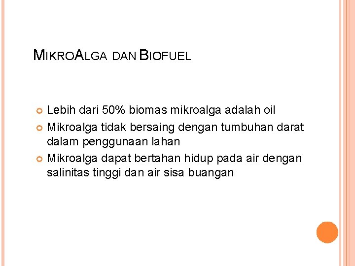 MIKROALGA DAN BIOFUEL Lebih dari 50% biomas mikroalga adalah oil Mikroalga tidak bersaing dengan MIKROALGA DAN BIOFUEL Lebih dari 50% biomas mikroalga adalah oil Mikroalga tidak bersaing dengan
