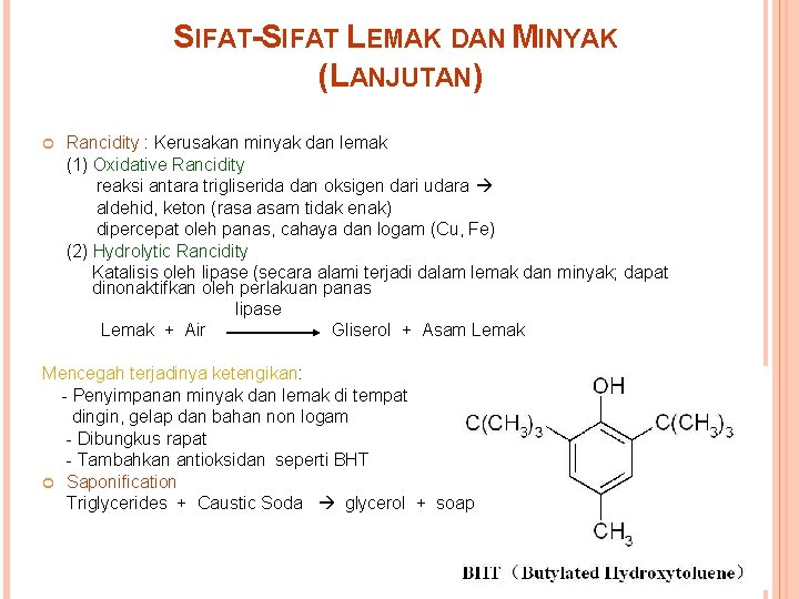 SIFAT-SIFAT LEMAK DAN MINYAK (LANJUTAN) Rancidity : Kerusakan minyak dan lemak (1) Oxidative Rancidity