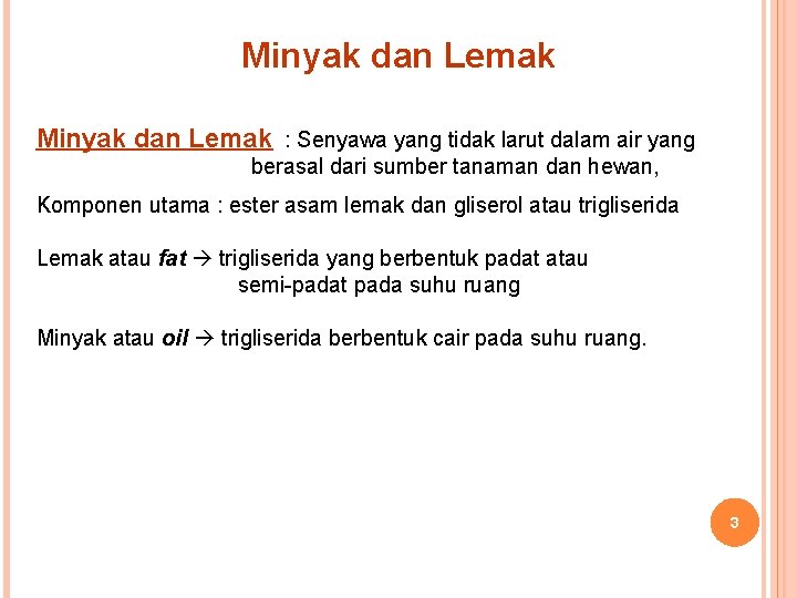 Minyak dan Lemak : Senyawa yang tidak larut dalam air yang berasal dari sumber Minyak dan Lemak : Senyawa yang tidak larut dalam air yang berasal dari sumber