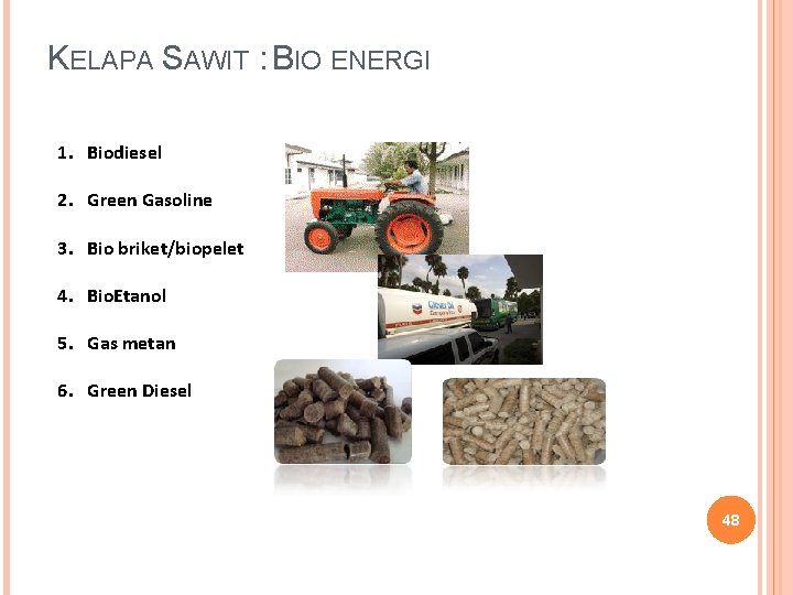 KELAPA SAWIT : BIO ENERGI 1. Biodiesel 2. Green Gasoline 3. Bio briket/biopelet 4.