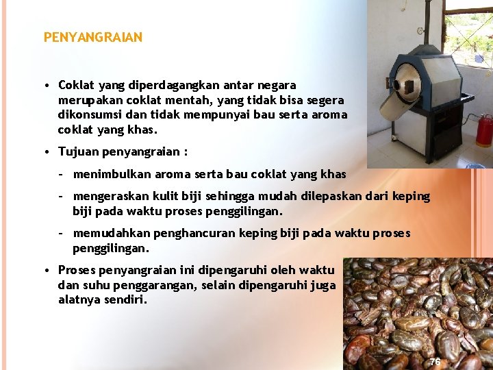 PENYANGRAIAN • Coklat yang diperdagangkan antar negara merupakan coklat mentah, yang tidak bisa segera