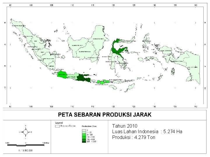 PETA PRODUKSI JARAK Tahun 2010 Luas Lahan Indonesia : 5. 274 Ha Produksi :