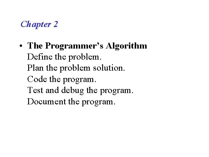 Chapter 2 • The Programmer’s Algorithm Define the problem. Plan the problem solution. Code