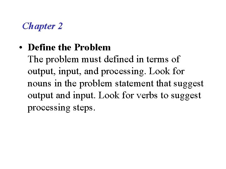 Chapter 2 • Define the Problem The problem must defined in terms of output,