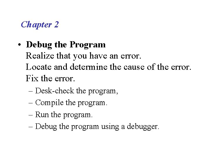 Chapter 2 • Debug the Program Realize that you have an error. Locate and