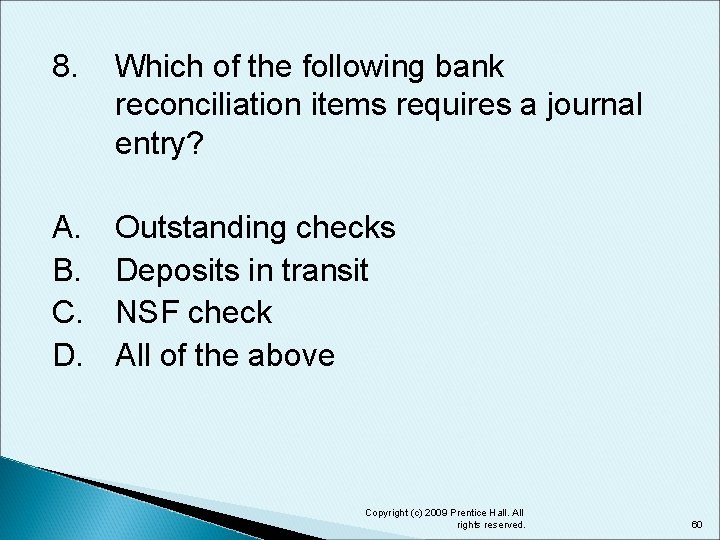 8. Which of the following bank reconciliation items requires a journal entry? A. B.