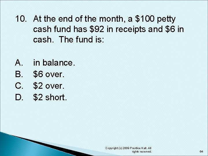 10. At the end of the month, a $100 petty cash fund has $92