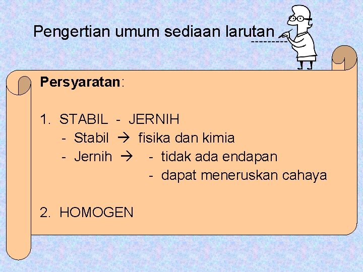 Pengertian umum sediaan larutan Persyaratan: 1. STABIL - JERNIH - Stabil fisika dan kimia