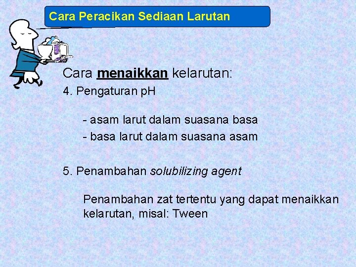 Cara Peracikan Sediaan Larutan Cara menaikkan kelarutan: 4. Pengaturan p. H - asam larut