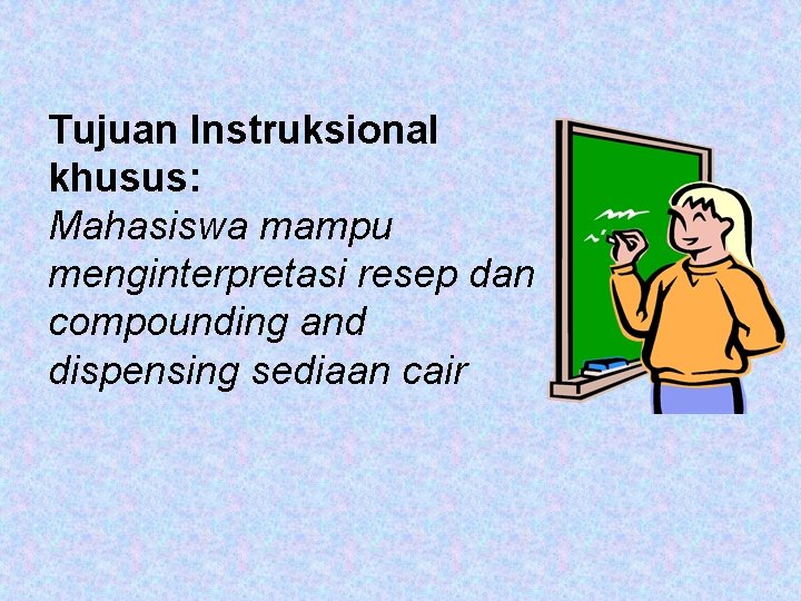 Tujuan Instruksional khusus: Mahasiswa mampu menginterpretasi resep dan compounding and dispensing sediaan cair 