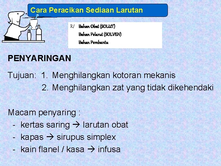 Cara Peracikan Sediaan Larutan R/ Bahan Obat (SOLUT) Bahan Pelarut (SOLVEN) Bahan Pembantu PENYARINGAN