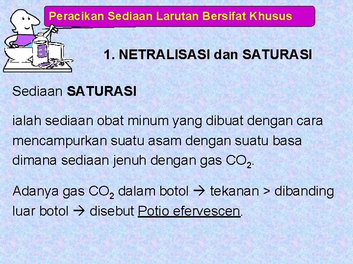 Peracikan Sediaan Larutan Bersifat Khusus 1. NETRALISASI dan SATURASI Sediaan SATURASI ialah sediaan obat
