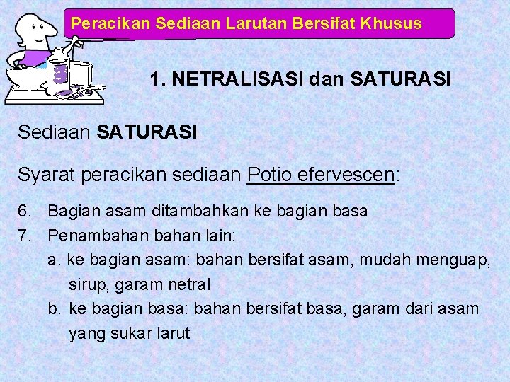 Peracikan Sediaan Larutan Bersifat Khusus 1. NETRALISASI dan SATURASI Sediaan SATURASI Syarat peracikan sediaan