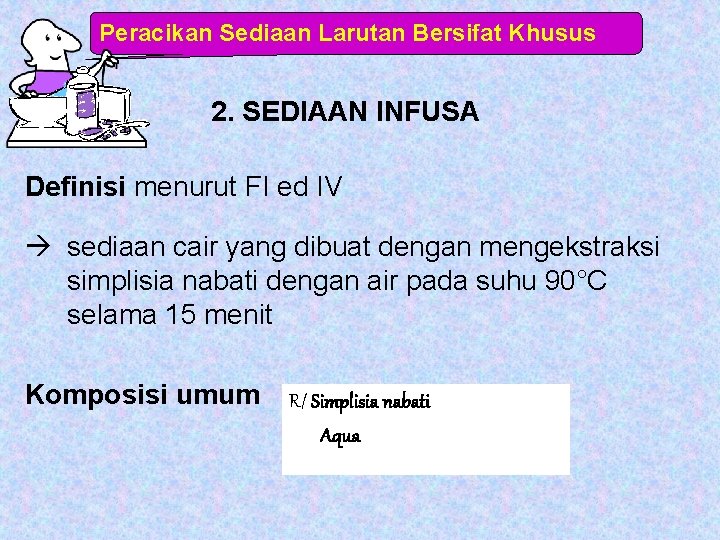 Peracikan Sediaan Larutan Bersifat Khusus 2. SEDIAAN INFUSA Definisi menurut FI ed IV sediaan