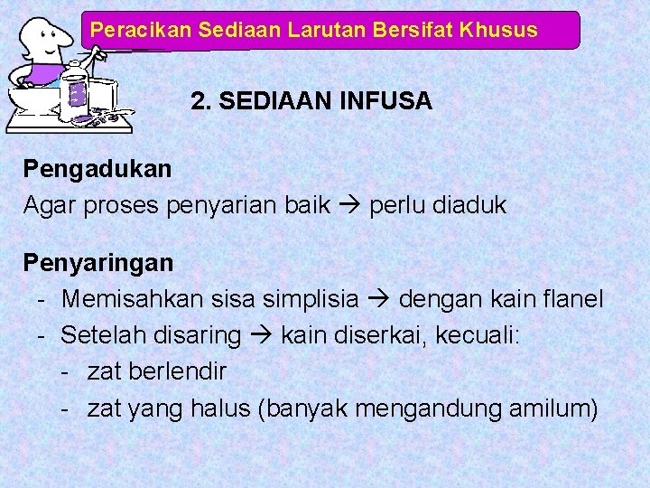 Peracikan Sediaan Larutan Bersifat Khusus 2. SEDIAAN INFUSA Pengadukan Agar proses penyarian baik perlu