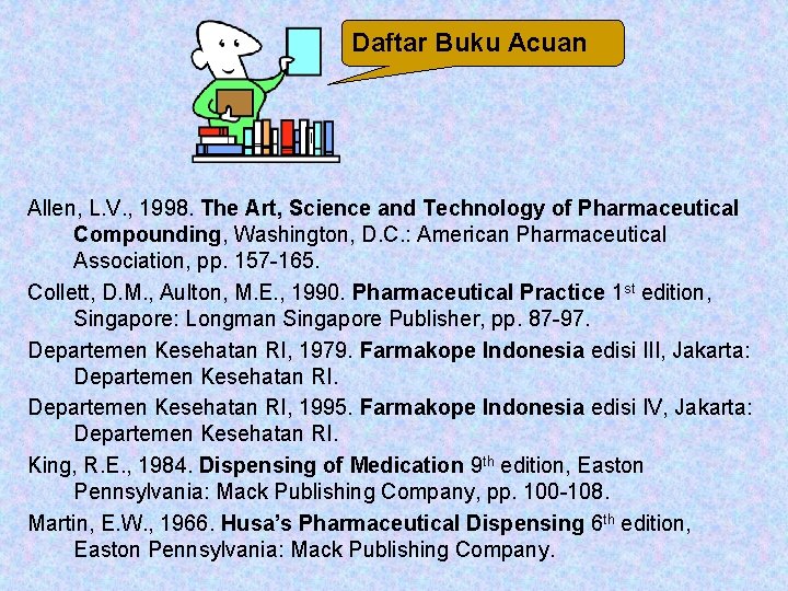 Daftar Buku Acuan Allen, L. V. , 1998. The Art, Science and Technology of