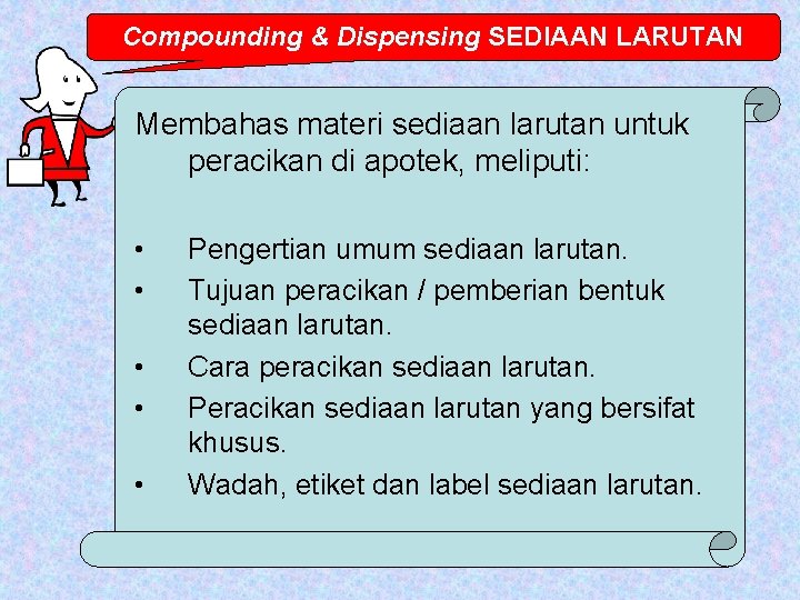 Compounding & Dispensing SEDIAAN LARUTAN Membahas materi sediaan larutan untuk peracikan di apotek, meliputi: