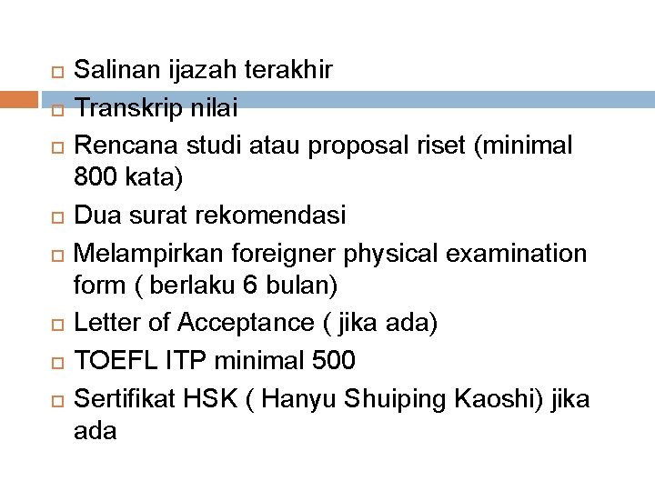  Salinan ijazah terakhir Transkrip nilai Rencana studi atau proposal riset (minimal 800 kata)