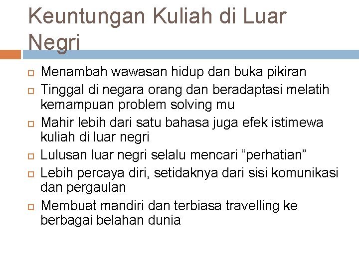 Keuntungan Kuliah di Luar Negri Menambah wawasan hidup dan buka pikiran Tinggal di negara