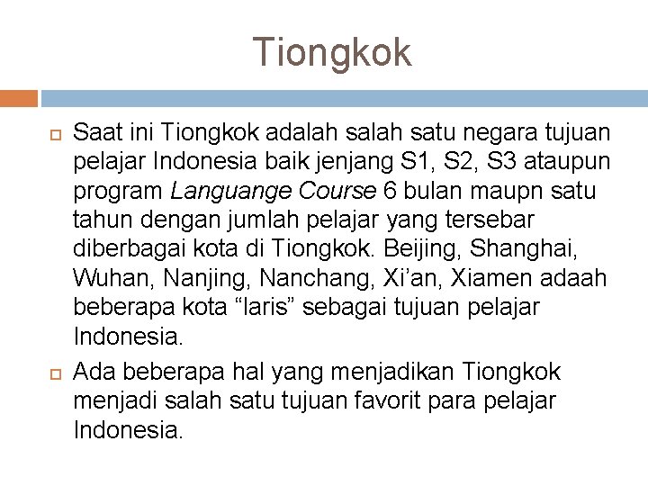 Tiongkok Saat ini Tiongkok adalah satu negara tujuan pelajar Indonesia baik jenjang S 1,