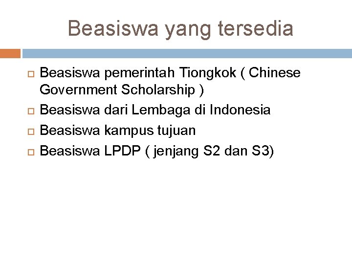 Beasiswa yang tersedia Beasiswa pemerintah Tiongkok ( Chinese Government Scholarship ) Beasiswa dari Lembaga