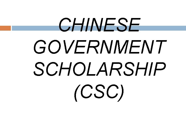 CHINESE GOVERNMENT SCHOLARSHIP (CSC) 