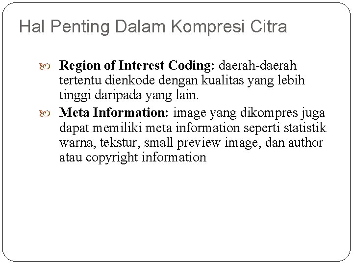 Hal Penting Dalam Kompresi Citra Region of Interest Coding: daerah-daerah tertentu dienkode dengan kualitas