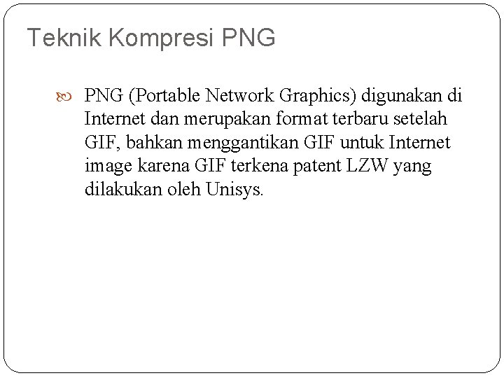 Teknik Kompresi PNG (Portable Network Graphics) digunakan di Internet dan merupakan format terbaru setelah