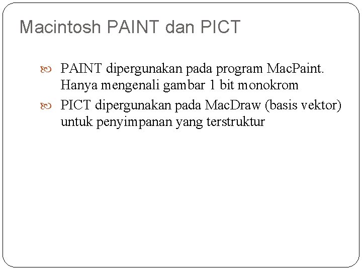 Macintosh PAINT dan PICT PAINT dipergunakan pada program Mac. Paint. Hanya mengenali gambar 1