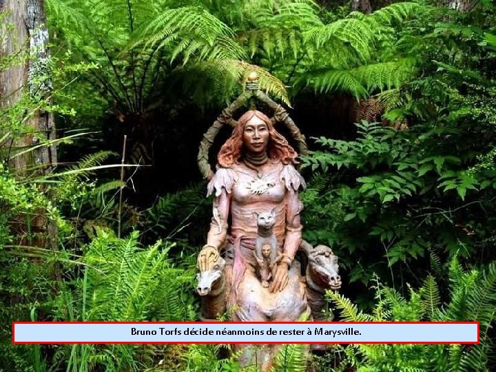 Bruno Torfs décide néanmoins de rester à Marysville. 