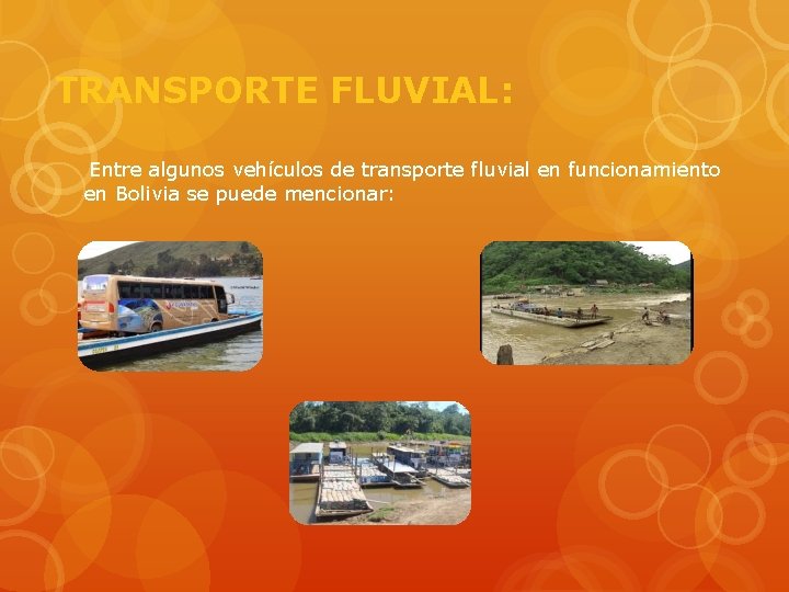 TRANSPORTE FLUVIAL: Entre algunos vehículos de transporte fluvial en funcionamiento en Bolivia se puede