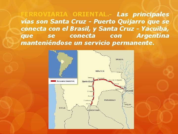 FERROVIARIA ORIENTAL. - Las principales vías son Santa Cruz - Puerto Quijarro que se