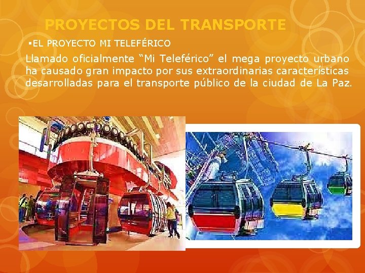 PROYECTOS DEL TRANSPORTE §EL PROYECTO MI TELEFÉRICO Llamado oficialmente “Mi Teleférico” el mega proyecto