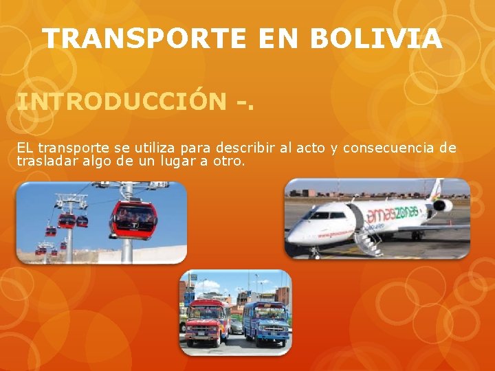 TRANSPORTE EN BOLIVIA INTRODUCCIÓN -. EL transporte se utiliza para describir al acto y