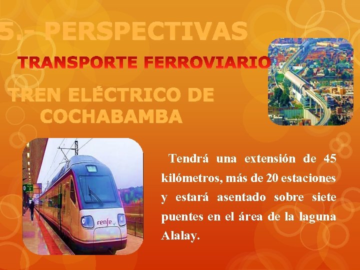 5. - PERSPECTIVAS TREN ELÉCTRICO DE COCHABAMBA Tendrá una extensión de 45 kilómetros, más
