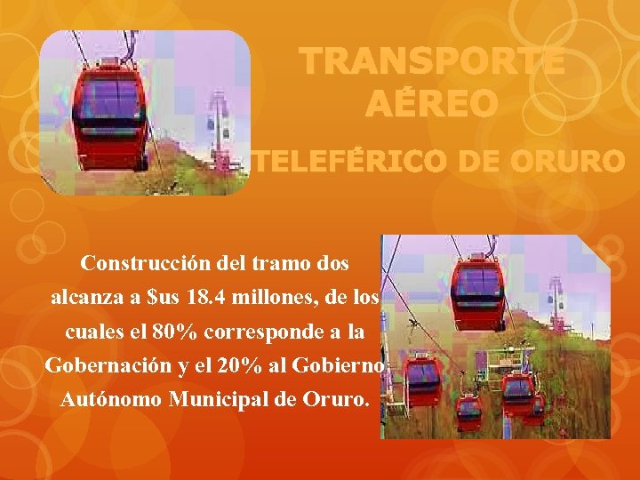 TRANSPORTE AÉREO TELEFÉRICO DE ORURO Construcción del tramo dos alcanza a $us 18. 4