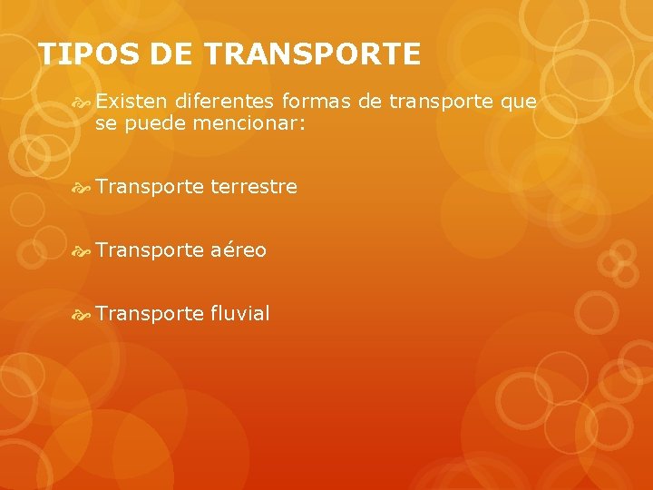 TIPOS DE TRANSPORTE Existen diferentes formas de transporte que se puede mencionar: Transporte terrestre