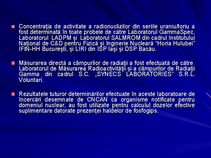 Concentraţia de activitate a radionuclizilor din seriile uraniu/toriu a fost determinată în toate probele Concentraţia de activitate a radionuclizilor din seriile uraniu/toriu a fost determinată în toate probele