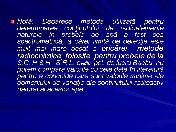 Notă: Deoarece metoda utilizată pentru determinarea conţinutului de radioelemente naturale în probele de apă Notă: Deoarece metoda utilizată pentru determinarea conţinutului de radioelemente naturale în probele de apă