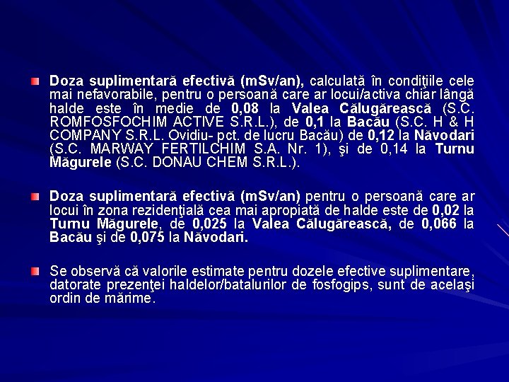 Doza suplimentară efectivă (m. Sv/an), calculată în condiţiile cele mai nefavorabile, pentru o persoană Doza suplimentară efectivă (m. Sv/an), calculată în condiţiile cele mai nefavorabile, pentru o persoană